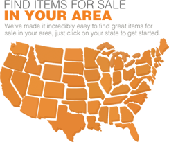 Find items for sale in your area. We've made it incredibly easy to find great items for sale in your area. Just click on your state to get started.